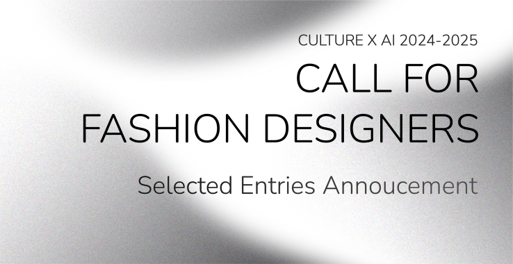 Congratulations for the selected entries of Culture X AI 2024-2025 Call for Fashion Designers!